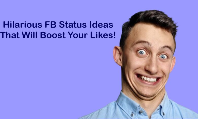 Hilarious FB Status Ideas That Will Boost Your Likes!