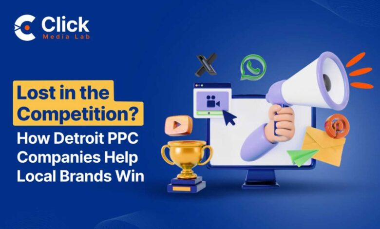 Lost in the Competition? How Detroit PPC Companies Help Local Brands Win