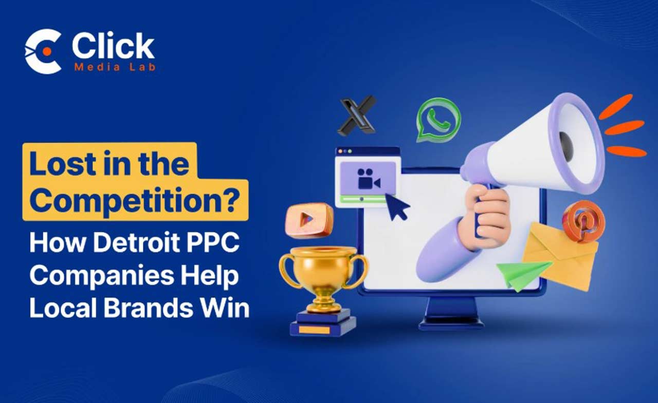 Lost in the Competition? How Detroit PPC Companies Help Local Brands Win