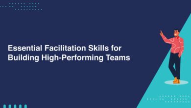 Essential Facilitation Skills for Building High-Performing Teams