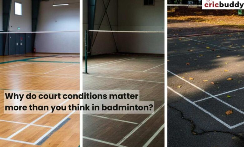 Why do court conditions matter more than you think in badminton