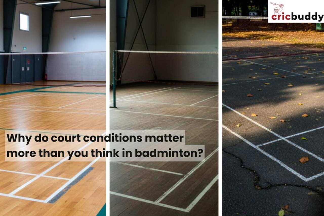 Why do court conditions matter more than you think in badminton