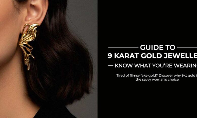 Know What You’re Wearing - The Smart Woman’s Guide to 9 Karat Gold Jewellery